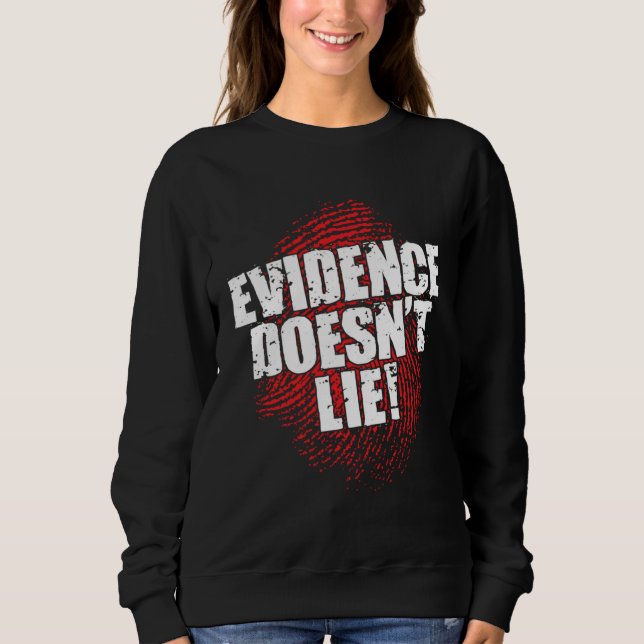 Evidence Doesn t Lie Forensics Detective Sweatshirt (Front)