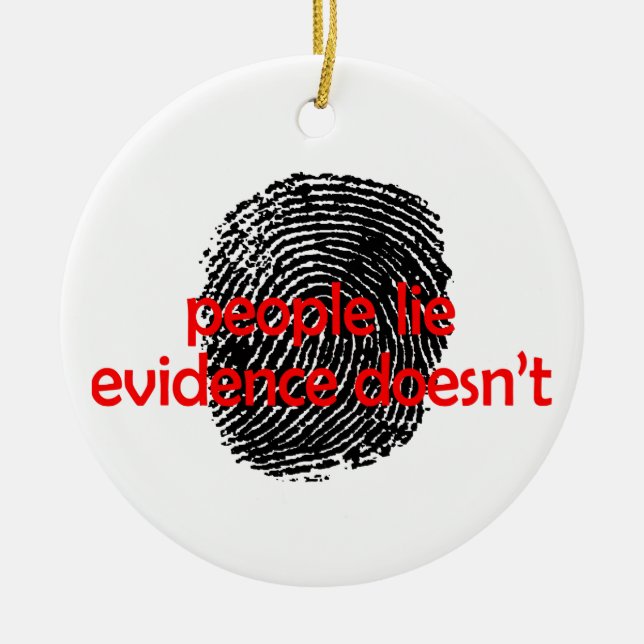Evidence Doesn't Lie Ceramic Ornament (Front)