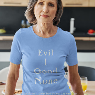 Evil 1 Good None Minimal Serif Statement T-Shirt