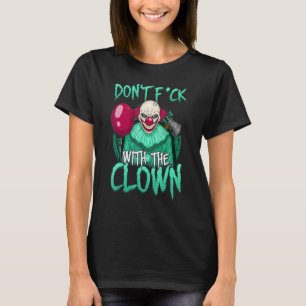 Evil Clown Don't Mess with the Scary Clown Horror  T-Shirt