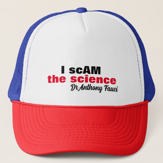 Evil Dr Antony Fauci I scam the science "i am the" Trucker Hat (Front)