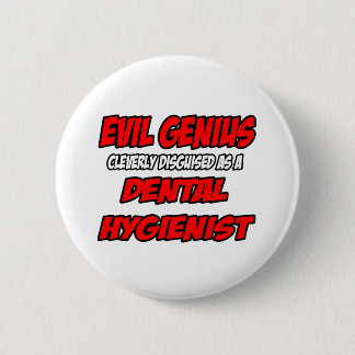 Evil Genius...Dental Hygienist 2 Inch Round Button
