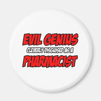 Evil Genius...Pharmacist Magnet