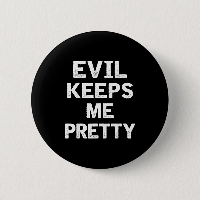 Evil Keeps Me Pretty Funny Humor Quote Woman  2 Inch Round Button (Front)