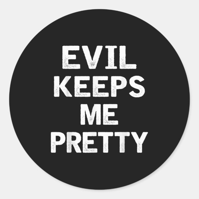 Evil Keeps Me Pretty Funny Humour Quote Woman  Classic Round Sticker (Front)