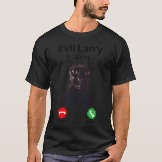 Evil Larry Is Calling Funny Cat T-Shirt