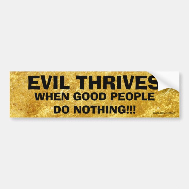 Evil Thrives when good people do nothing Bmprstkr1 Bumper Sticker (Front)