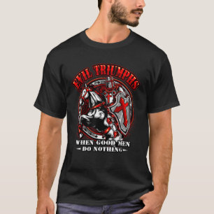Evil Triumphs When Good Men Do Nothing T-Shirt