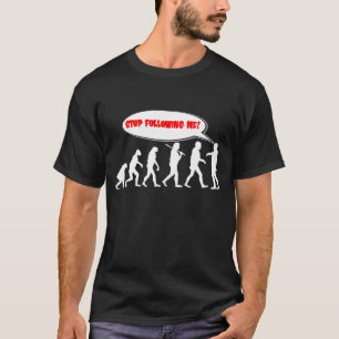 Evolution / Creation Stop Following Me T-Shirt