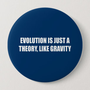 Evolution is just a theory like gravity 4 inch round button