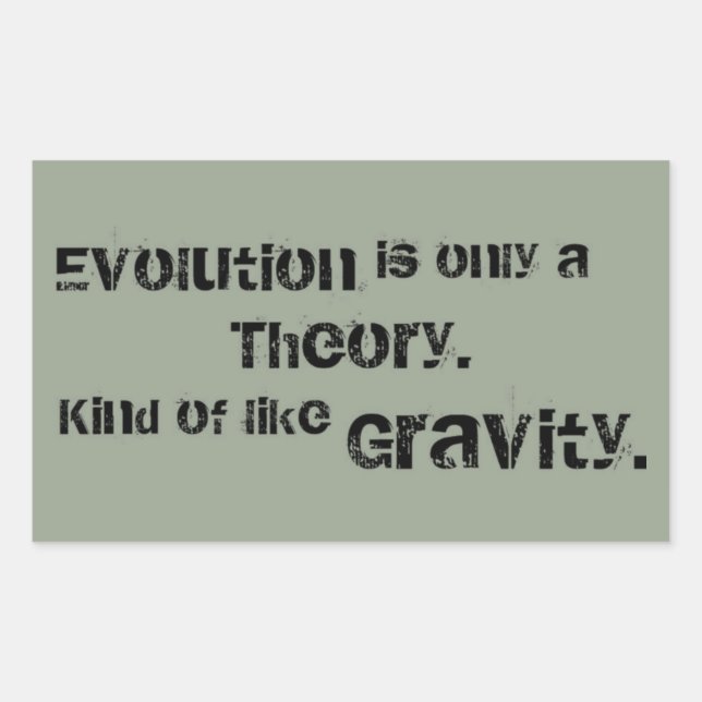 Evolution is only a Theory.  Kind of like Gravity. Sticker (Front)