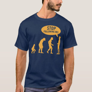 evolution - stop following me! T-Shirt