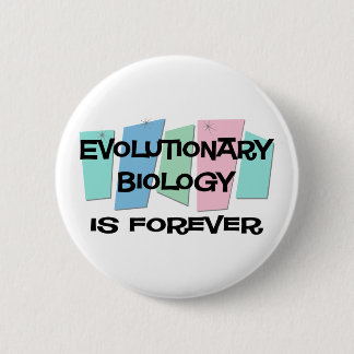 Evolutionary Biology Is Forever 2 Inch Round Button