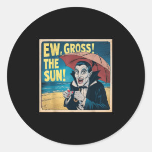Ew Gross The Sun Summer Halloween Holiday Beach Vi Classic Round Sticker