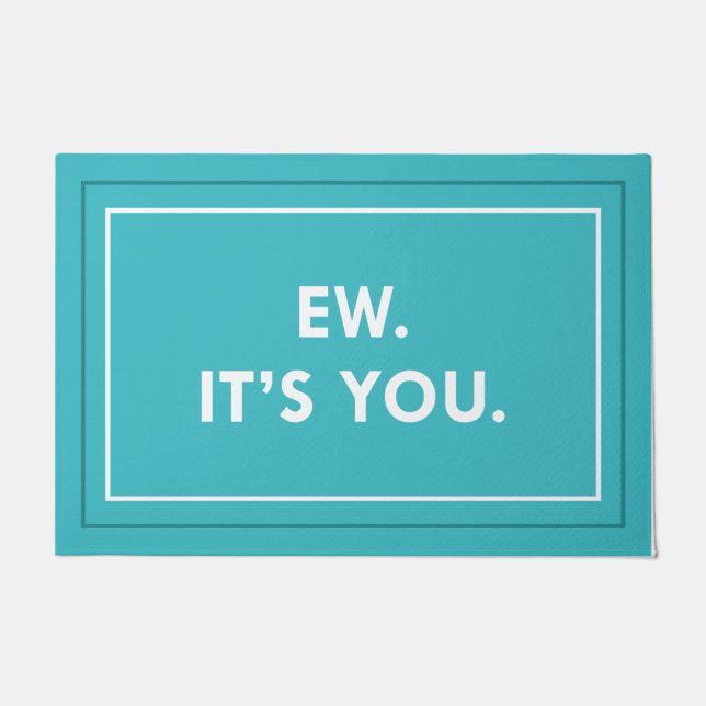 Ew. It’s You. Doormat (Front)