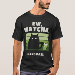 Ew Matcha Hard Pass Retro Black Cat T-Shirt