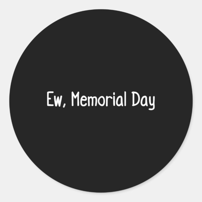 Ew, Memorial Day  Classic Round Sticker (Front)