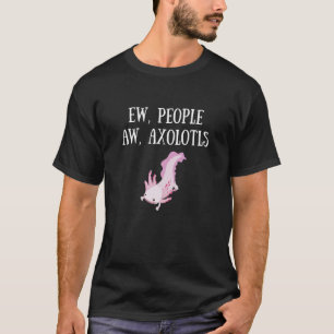 Ew People Aw Axolotls  Kids Womens Mens Salamander T-Shirt