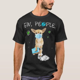 Ew People Chihuahua Dog Wearing A Face Mask Gif T-Shirt