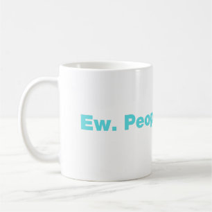 Ew. People. Coffee Mug