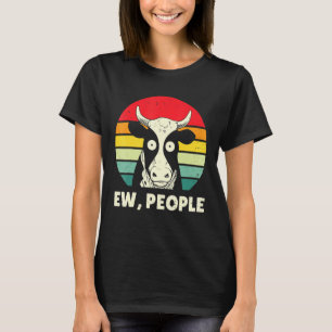 Ew People Cow Sarcastic Cows Farmer Sarcastic Vint T-Shirt