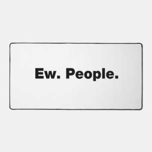 Ew. People. Desk Mat
