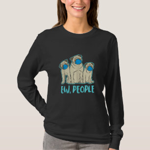 Ew People Dogs Best Friend I Love My Pug Dog T-Shirt