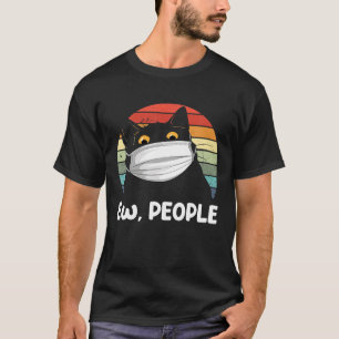 Ew People Funny Black Cat Mask For Women Men Fun C T-Shirt