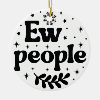 Ew People Funny Christmas Sarcastic Ceramic Ornament