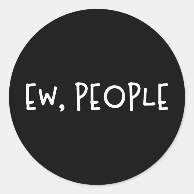 Ew, People Funny Humour Introvert Classic Round Sticker (Front)