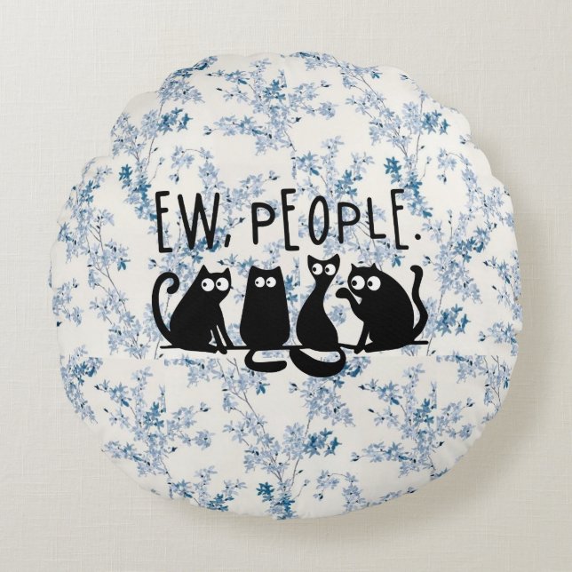 Ew People Funny Meowy Black Cats  Round Pillow (Front)