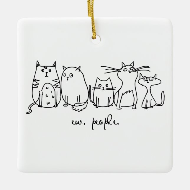 Ew, People Funny Meowy Cat Lovers Ceramic Ornament (Front)