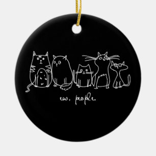Ew, People Funny Meowy Cat Lovers Ceramic Ornament