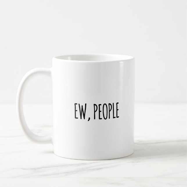 Ew, People Funny Sarcastic Coffee Mug (Left)