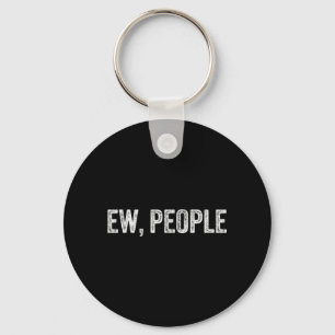 Ew People - Funny Sarcastic Humour Joke Text Quote Keychain