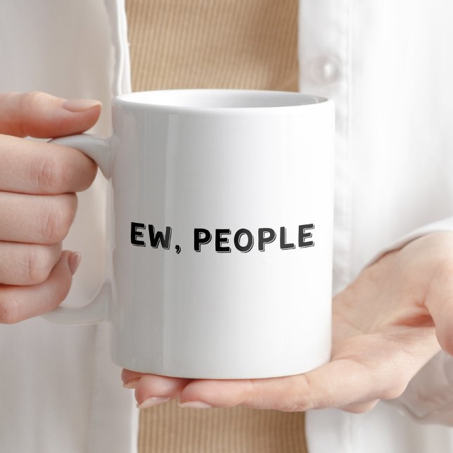 Ew, People Humourous Quote Cup (Creator Uploaded)