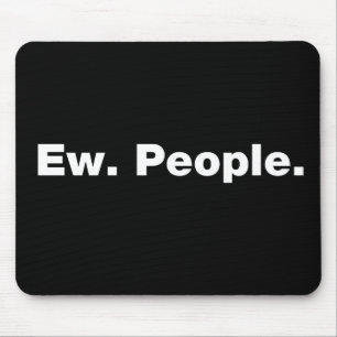 Ew. People. Mouse Pad