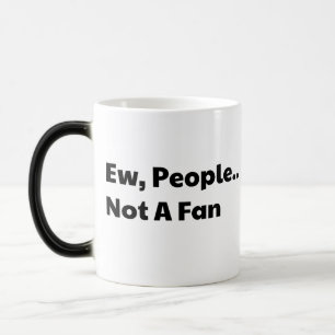 Ew people not a fan magic mug