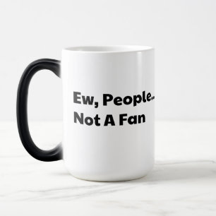 Ew people not a fan magic mug