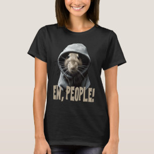 Ew people Rat  saying statement sarcasm  1 T-Shirt
