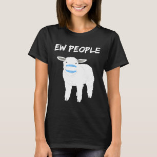 Ew people sheep or lamb in mask Quarantine 2020 Sh T-Shirt