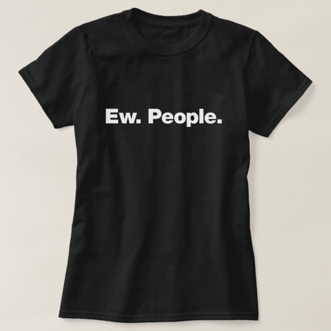 Ew. People.  T-Shirt (Design Front)