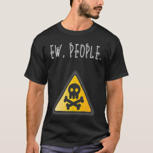 Ew People Toxic Sign Distressed T-Shirt