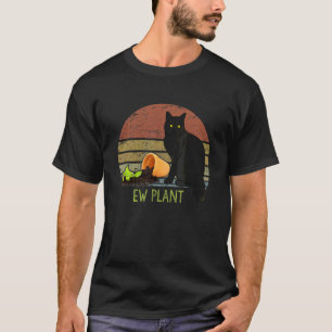 Ew Plant Gardener Succulent Cactus Cat And Plant T-Shirt