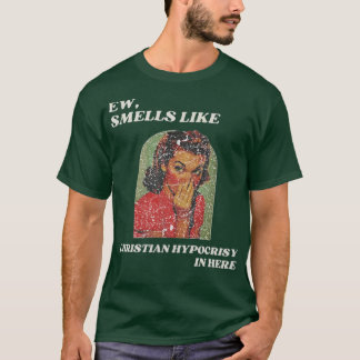 Ew, smells like christian hypocrisy in here (2) T-Shirt