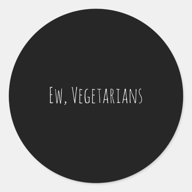 Ew, Vegetarians Funny Gift For Meat Lover And Bbq  Classic Round Sticker (Front)
