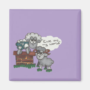 Ewe Are My World Magnet