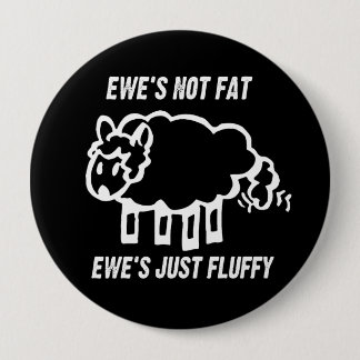 EWE'S NOT FAT, EWE'S JUST FLUFFY T-shirt 4 Inch Round Button