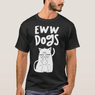 Eww Dogs Cats Lover Pet Animal Cat Premium T-Shirt
