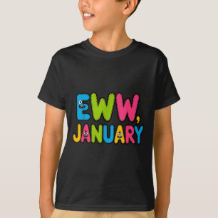 Eww January Funny New Year Saying Cute Boys Girls T-Shirt